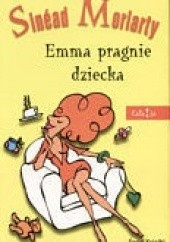 Okładka książki Emma pragnie dziecka Sinéad Moriarty