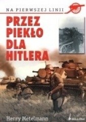Okładka książki Przez piekło dla Hitlera Henry Metelmann