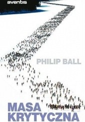 Okładka książki Masa krytyczna. Jak jedno z drugiego wynika Philip Ball