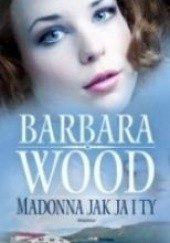 Okładka książki Madonna jak ja i ty Barbara Wood