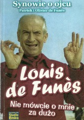 Okładka książki Louis de Funès: Nie mówcie o mnie za dużo Oliver de Funès, Patrick de Funès