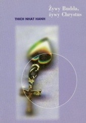 Okładka książki Żywy Budda, żywy Chrystus Thích Nhất Hạnh