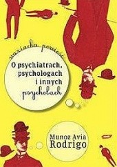Okładka książki O psychiatrach, psychologach i innych psycholach Rodrigo Muñoz Avia