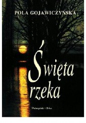 Okładka książki Święta rzeka Pola Gojawiczyńska