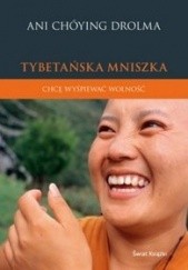 Okładka książki Tybetańska mniszka. Chcę wyśpiewać wolność Ani Choying Drolma