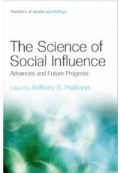 Okładka książki The Science of Social Influence: Advances and Future Progress Anthony R. Pratkanis
