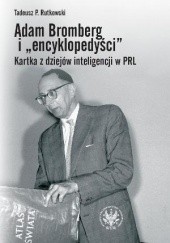 Okładka książki Adam Bromberg i „encyklopedyści”. Kartka z dziejów inteligencji w PRL. Tadeusz P. Rutkowski