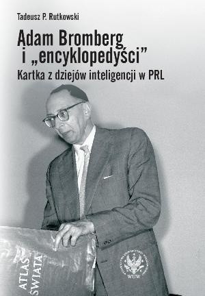 Adam Bromberg i „encyklopedyści”. Kartka z dziejów inteligencji w PRL.