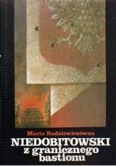 Okładka książki Niedobitowski z granicznego bastionu Maria Rodziewiczówna