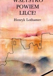 Okładka książki Wszystko powiem Lilce! Henryk Lothamer