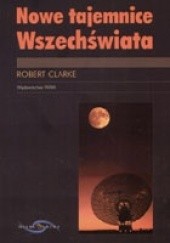 Okładka książki Nowe tajemnice Wszechświata Robert Clarke
