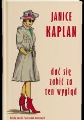 Okładka książki Dać się zabić za ten wygląd Janice Kaplan