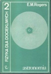 Okładka książki Fizyka dla dociekliwych 2. Astronomia. E.M. Rogers
