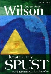 Okładka książki Kosmiczny spust czyli Tajemnica Iluminatów Robert Anton Wilson