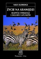 Okładka książki Życie na krawędzi. Rozwój cywilizacji i zagłada gatunków Niles Eldredge