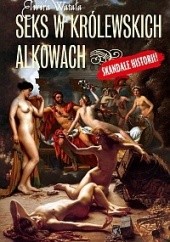 Okładka książki Seks w królewskich alkowach Elwira Watała