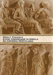 Okładka książki Życie codzienne w Grecji za czasów Peryklesa Robert Flacelière