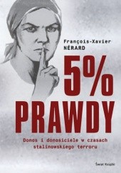 Okładka książki 5% prawdy. Donos i donosiciele w czasach stalinowskiego terroru Nerard Francois-Xavier