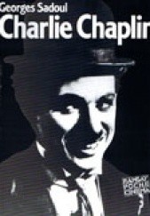 Okładka książki Charlie Chaplin. Jego filmy i jego czasy Georges Sadoul