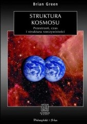 Okładka książki Struktura kosmosu. Przestrzeń, czas i struktura rzeczywistości Brian Greene