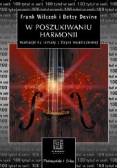 Okładka książki W poszukiwaniu harmonii. Wariacje na tematy z fizyki współczesnej Betsy Devine, Frank Wilczek