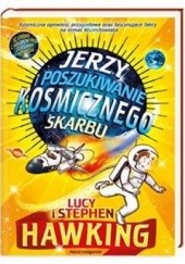Okładka książki Jerzy i poszukiwanie kosmicznego skarbu Lucy Hawking, Stephen Hawking