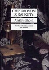 Okładka książki Chromosom z Kalkuty Amitav Ghosh