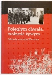 Okładka książki Poległym chwała, wolność żywym. Oddziały walczącej Warszawy Katarzyna Utracka
