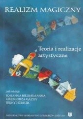 Okładka książki Realizm magiczny. Teoria i realizacje artystyczne. Johann Biedermann, Grzegorz Gazda, Irena Hübner