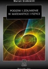 Okładka książki Podziw i zdumienie w matematyce i fizyce Marian Grabowski