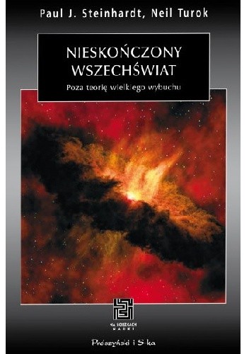 Okładka książki Nieskończony wszechświat. Poza teorię wielkiego wybuchu Paul J. Steinhardt, Neil Turok