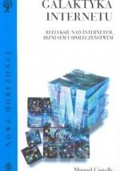 Okładka książki Galaktyka internetu. Refleksje nad Internetem, biznesem i społeczeństwem. Manuel Castells