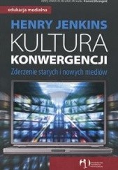 Okładka książki Kultura konwergencji. Zderzenie starych i nowych mediów Henry Jenkins