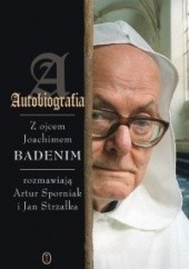 Okładka książki Autobiografia Joachim Badeni OP, Artur Sporniak, Jan Strzałka