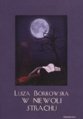 Okładka książki W niewoli strachu Luiza Borkowska