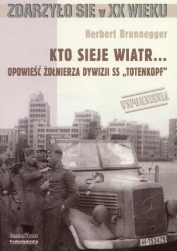 Kto sieje wiatr... Opowieść żołnierza dywizji SS `Totenkopf`