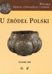 Okładka książki U źródeł Polski (do roku 1038) Marek Derwich, Adam Żurek