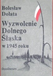 Wyzwolenie Dolnego Śląska w 1945 roku