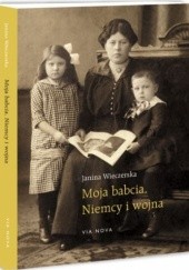 Okładka książki Moja babcia, Niemcy i wojna Janina Wieczerska