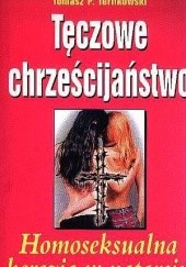 Okładka książki Tęczowe chrześcijaństwo : homoseksualna herezja w natarciu Tomasz P. Terlikowski