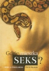 Okładka książki Gdzie mieszka seks? Piotr Pałagin, Irena A. Stanisławska