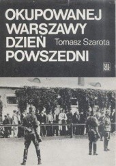Okładka książki Okupowanej Warszawy dzień powszedni. Studium historyczne Tomasz Szarota