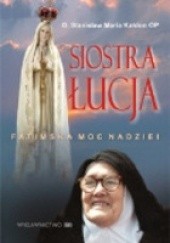 Okładka książki Siostra Łucja. Fatimska moc nadziei. Stanisław Maria Kałdon