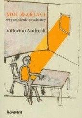 Okładka książki Moi wariaci. Wspomnienia psychiatry Vittorino Andreoli