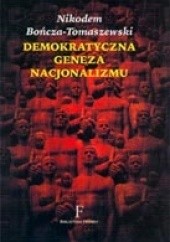 Okładka książki Demokratyczna geneza nacjonalizmu. Intelektualne korzenie ruchu narodowo–demokratycznego Nikodem Bończa-Tomaszewski