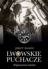 Okładka książki Lwowskie puchacze. Wspomnienia lotnika Jerzy Damsz