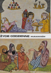 Okładka książki Życie codzienne muzułmanów w średniowieczu (X-XIII w.) Aly Mazahéri