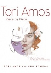 Okładka książki Tori Amos: Piece by Piece. A Portrait of the Artist. Her Thoughts, Her Conversations Ann Powers