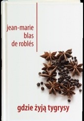 Okładka książki Gdzie żyją tygrysy Jean-Marie Blas de Roblès
