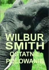 Okładka książki Ostatnie polowanie Wilbur Smith